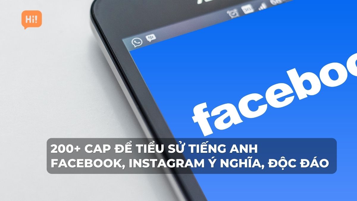 200+ Cap để tiểu sử tiếng Anh Facebook, Instagram ý nghĩa, độc đáo